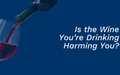 Is the Wine You’re Drinking Harming You?