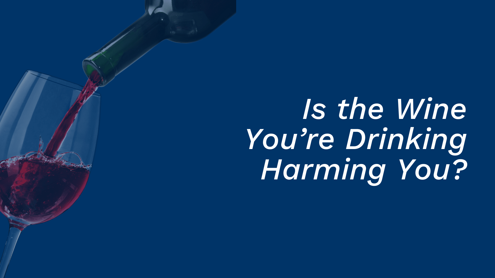 is the wine you are drinking harming you